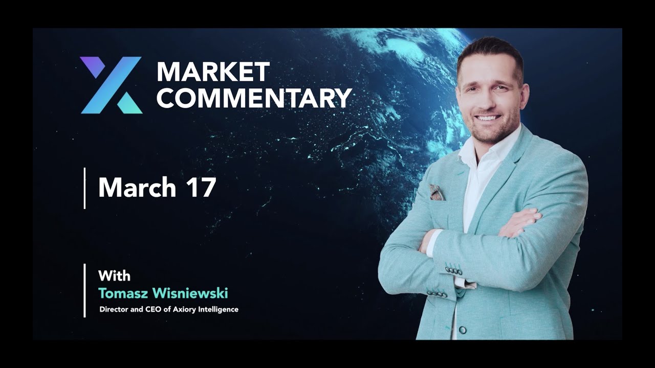 Axiory Market Commentary With Tomasz Wisniewski | March 17