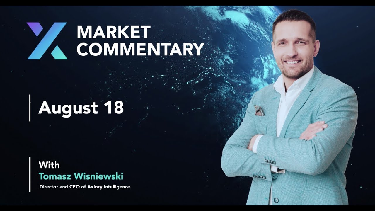 Axiory Market Commentary With Tomasz Wisniewski | Aug 18