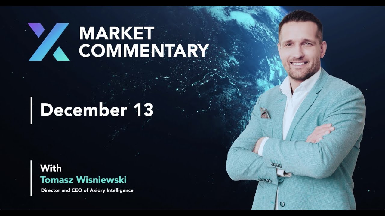 Axiory Market Commentary With Tomasz Wisniewski | December 13