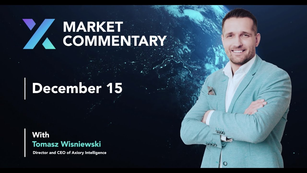 Axiory Market Commentary With Tomasz Wisniewski | December 15
