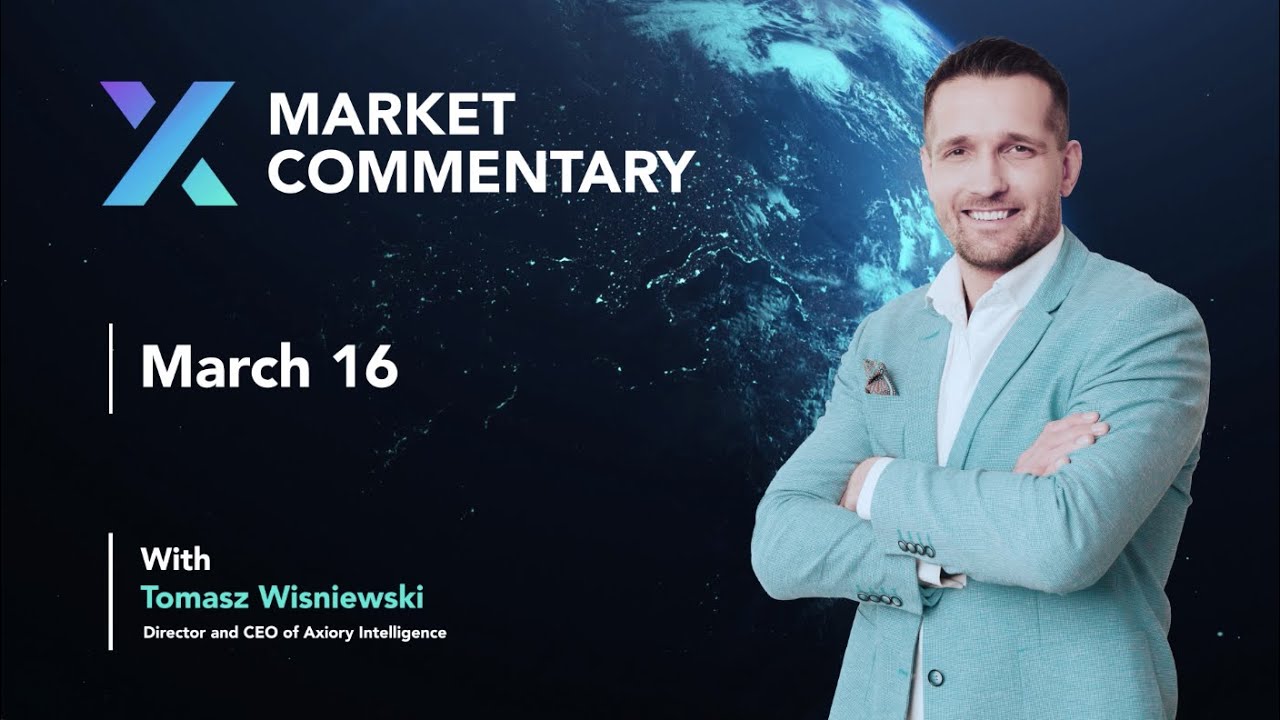 Axiory Market Commentary With Tomasz Wisniewski | March 16