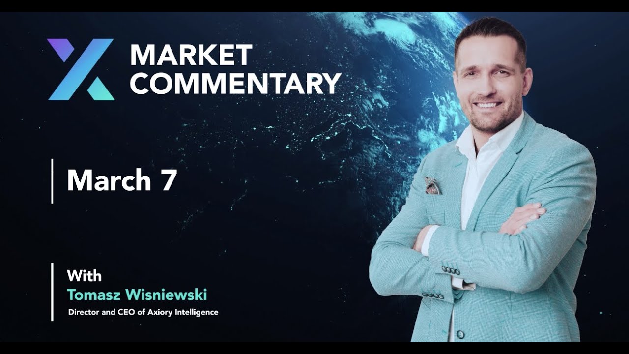 Axiory Market Commentary With Tomasz Wisniewski | March 7