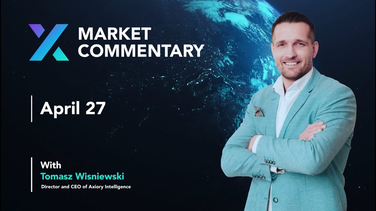 Axiory Market Commentary With Tomasz Wisniewski | April 27