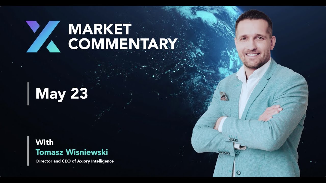 Axiory Market Commentary With Tomasz Wisniewski | May 23