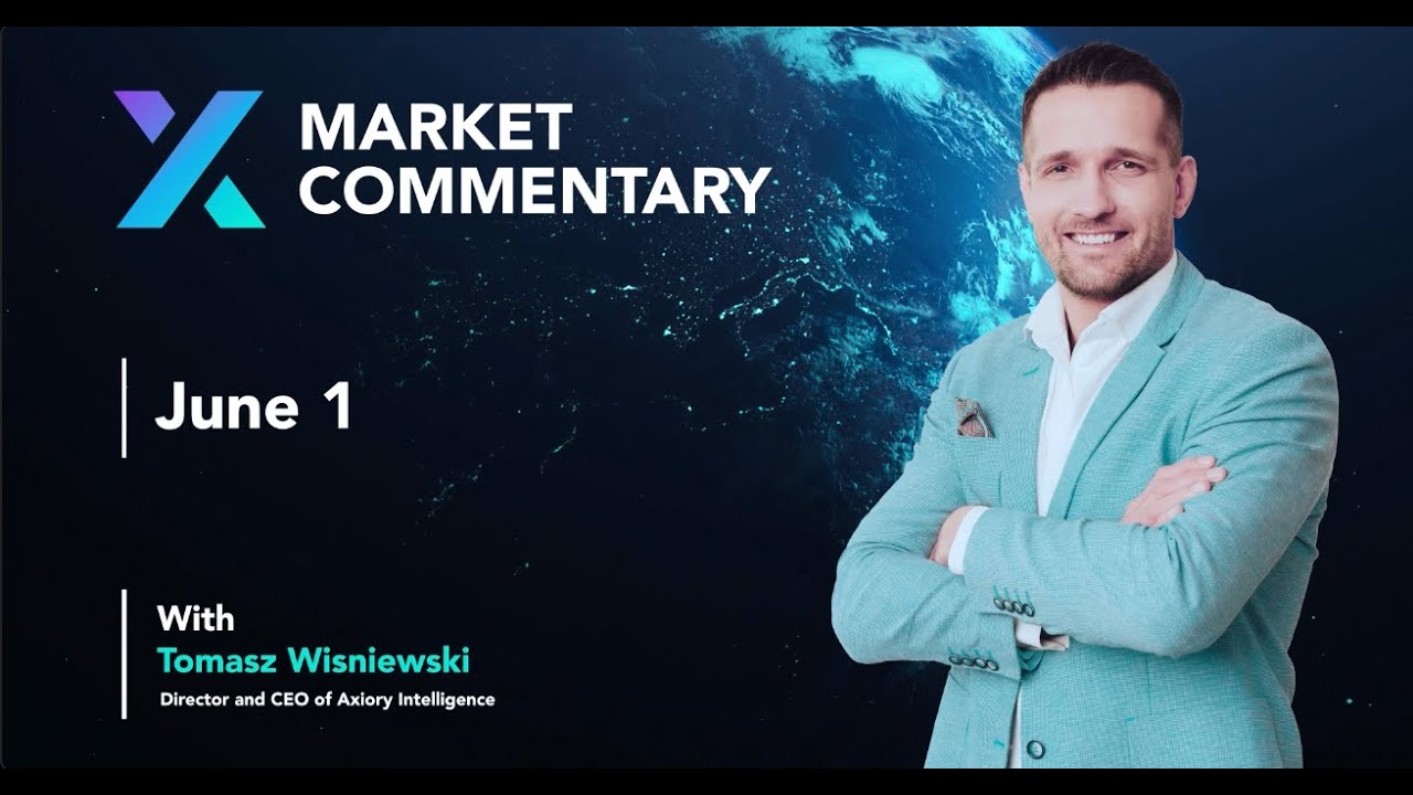 Axiory Market Commentary With Tomasz Wisniewski | June 1