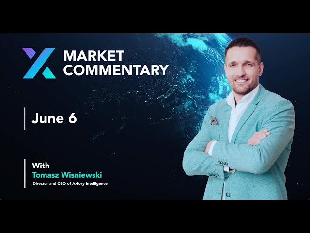 Axiory Market Commentary With Tomasz Wisniewski | June 6