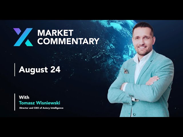 Axiory Market Commentary With Tomasz Wisniewski | August 24