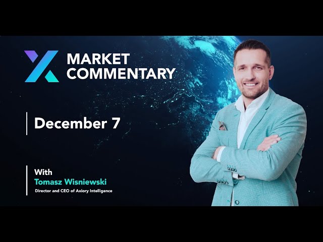 Axiory Market Commentary With Tomasz Wisniewski | December 7